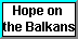 Hope on the Balkans